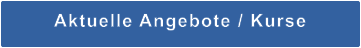 Aktuelle Angebote / Kurse