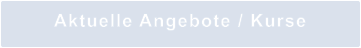 Aktuelle Angebote / Kurse